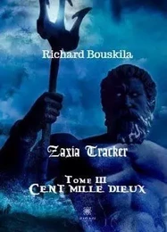 Zaxia Tracker Tome III Cent mille dieux