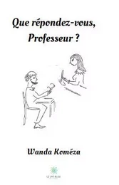 Que répondez-vous, Professeur ?