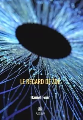 Le regard de zoé - Daniel Four - LE LYS BLEU