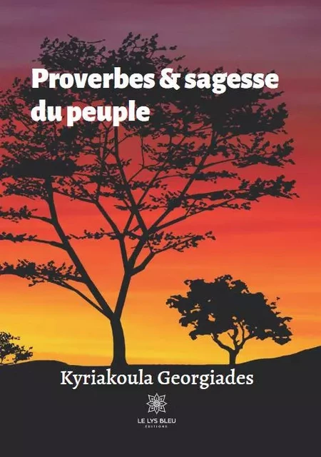 Proverbes et sagesse du peuple - Kyriakoula Georgiades - LE LYS BLEU