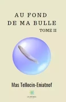 Au fond de ma bulle Tome II - Samuel Nicollet - LE LYS BLEU