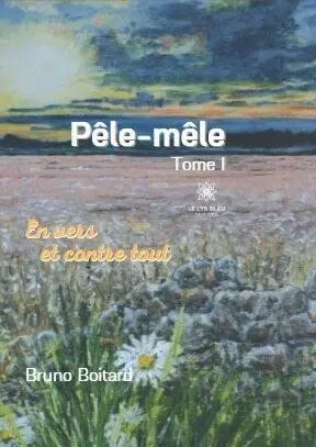 Pêle-mêle Tome I - En vers et contre tout - Bruno Boitard - LE LYS BLEU