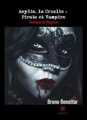 Asylie, la Cruelle : Pirate et Vampire - Bruno Benattar - LE LYS BLEU