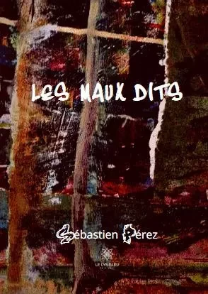 Les maux dits - Sébastien Perez - LE LYS BLEU