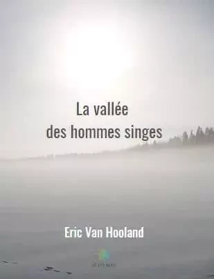 La vallée des hommes singes - Eric Van Hooland - LE LYS BLEU