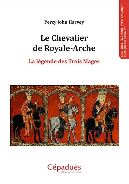 Le Chevalier de Royale-Arche La légende des Trois Mages - Percy John Harvey - CEPADUES