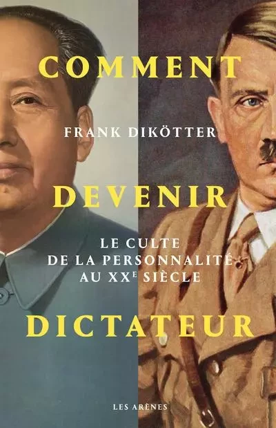 Comment devenir dictateur - Le culte de la personnalité aux XXe siècle - Frank Dikötter - Groupe Margot