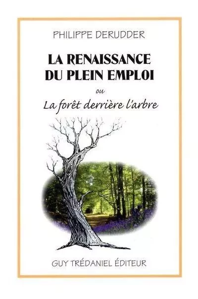 La renaissance du plein emploi ou la forêt derrière l'arbre - Philippe Derudder - Tredaniel