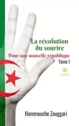 La révolution du sourire : Pour une nouvelle république Tome I