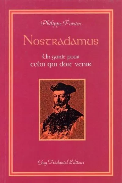 Nostradamus, un guide pour celui que doit venir - Philippe Poirier - Tredaniel