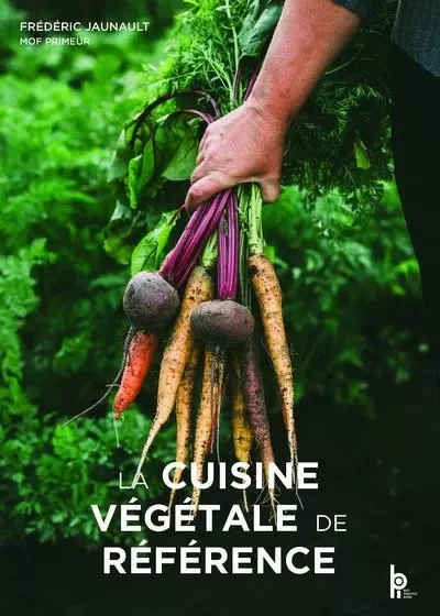 La cuisine végétale de référence - Frédéric Jaunault, Luc Fontaine, Jérome Leniaud, Jean-Michel Truchelut, Pierre-Paul Zeiher - BPI France