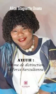 Ayeuh : femme de distinction, la force herculéenne - Alice Stagnetto - LE LYS BLEU