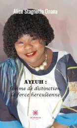 Ayeuh : femme de distinction, la force herculéenne