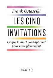 Les Cinq invitations - Ce que la mort nous apprend pour vive pleinement