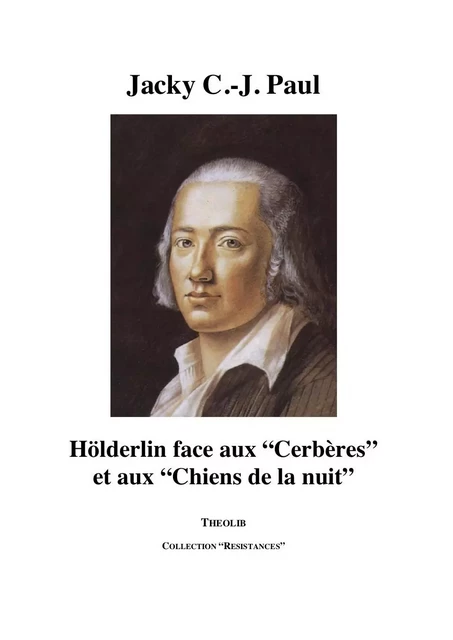 Hölderlin face aux "Cerbères" et aux "Chiens de la nuit" - Jacky C.-J. PAUL - THEOLIB