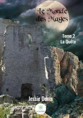 Le Monde des Mages  Tome 2 La Quête - Jessie Legrand - LE LYS BLEU