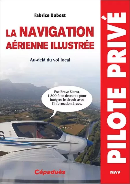 La navigation aérienne illustrée. Au-delà du vol local - Fabrice Dubost - CEPADUES