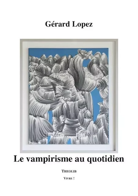 Le Vampirisme au quotidien - Gérard Lopez - THEOLIB