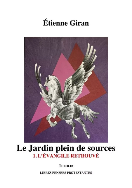 Le Jardin plein de sources 1. L'Évangile retrouvé - Étienne Giran - THEOLIB