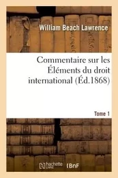 Commentaire sur les Éléments du droit international Tome 1