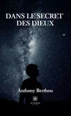 Dans le secret des dieux - Anthony Berthou - LE LYS BLEU