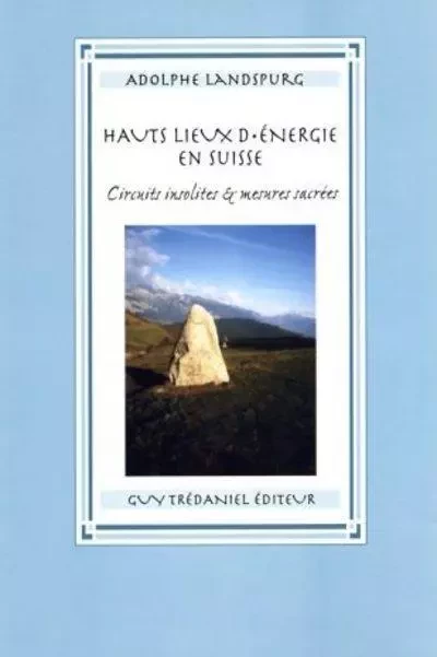 Les hauts lieux d'energie en suisse - Adolphe Landspurg - Tredaniel