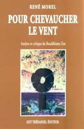 Pour chevaucher le vent - Analyse critique du Bouddhisme Zen