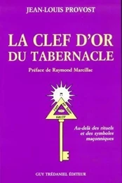 La clef d'or du tabernacle - Au-delà des rituels et des symboles maçonniques