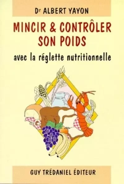 Mincir et controler son poids avec la réglette nutritionnelle - Albert Yayon - Tredaniel