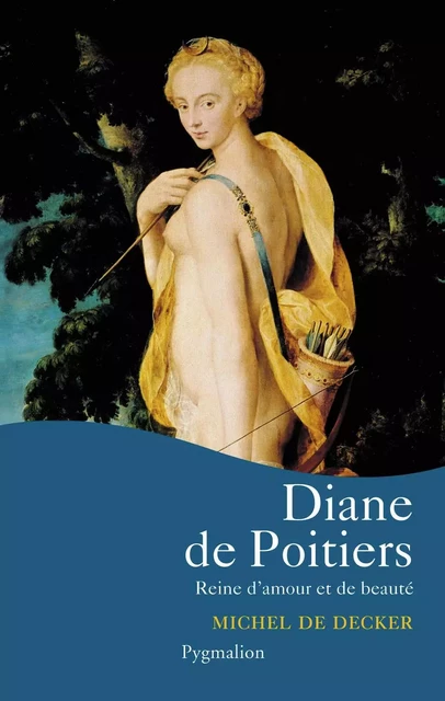 Diane de Poitiers - Michel de Decker - PYGMALION