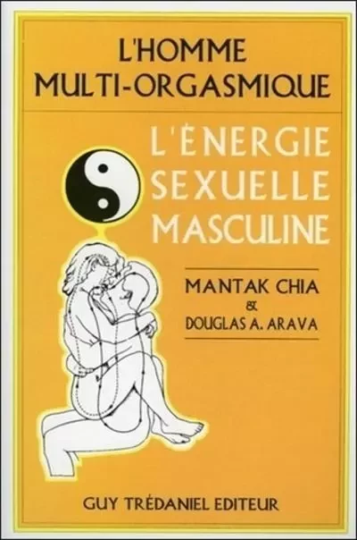 L'Energie sexuelle masculine - L'homme multi-orgasmique - Mantak Chia, Douglas Abrams Arava - Tredaniel