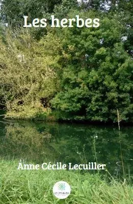 Les herbes - Anne Cecile Lecuiller - LE LYS BLEU