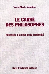 Le carre des philosophes - Réponse à la crise de la modernité