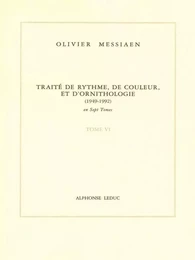 OLIVIER MESSIAEN :  TRAITE DE RYTHME, DE COULEUR ET D'ORNITHOLOGIE - TOME 6