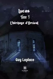 Lucas Tome I L’héritage d’Orcival