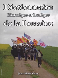 DICTIONNAIRE HISTORIQUE ET LUDIQUE DE LA LORRAINE