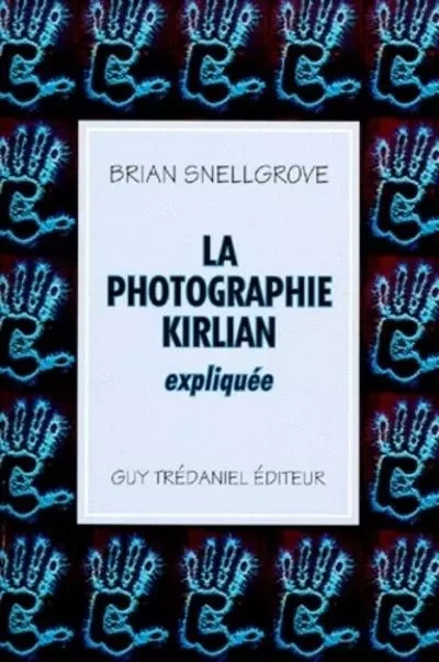 La photographie kirlian expliquee - Biran Snellgrove - Tredaniel