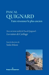 Pascal Quignard. Faire résonner le plus ancien