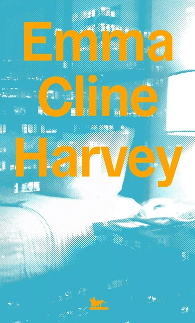 Harvey - Emma Cline - TABLE RONDE