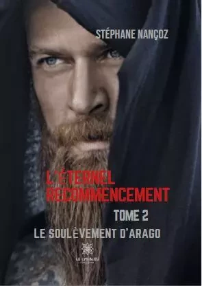 L’éternel recommencement - Tome 2 : Le soulèvement d'Arago - Stephane Nancoz - LE LYS BLEU