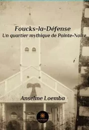 Foucks-la-Défense Un quartier mythique de Pointe-Noire