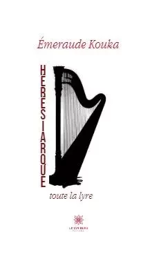 Hérésiarque  toute la lyre - Emeraude Kouka - LE LYS BLEU