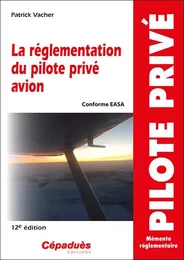 La réglementation du pilote privé avion (conforme AESA) 12e édition