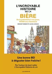 L'Incroyable histoire de la bière - De la préhistoire à nos jours, 15 000 ans d'aventure