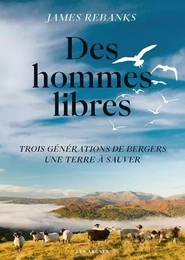 Des hommes libres - Une terre trois générations de bergers, une terre à sauver