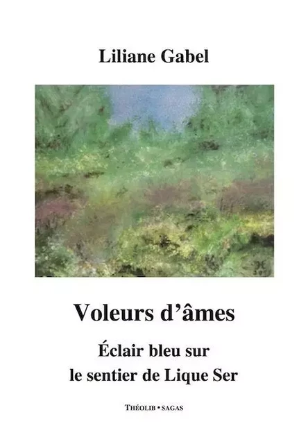 Voleurs d'âmes. Éclair bleu sur le sentier de Lique Ser - GABEL LILIANE - THEOLIB