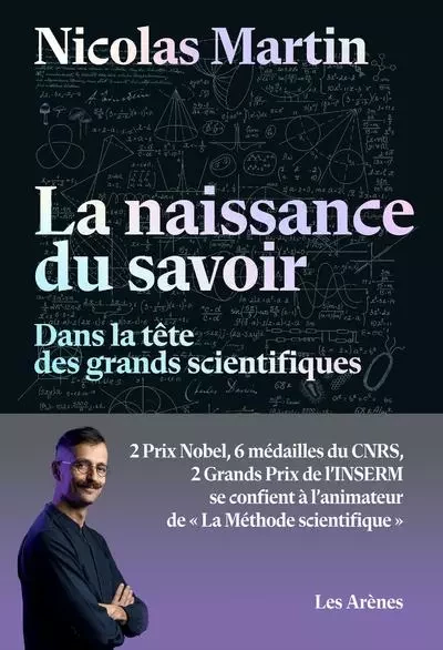 La naissance du savoir - Dans la tête des grands scientifiques - Nicolas Martin,  Collectif - Groupe Margot