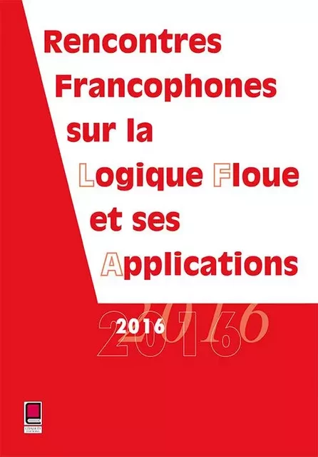 Rencontres Francophones sur la Logique Floue et ses Applications 2016 - Collectif LFA - CEPADUES