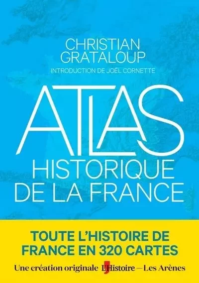 Atlas historique de la France - Christian Grataloup, Charlotte Becquart-Rousset - Groupe Margot