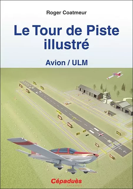 Le Tour de Piste illustré (Avion/ULM) - Roger Coatmeur - CEPADUES